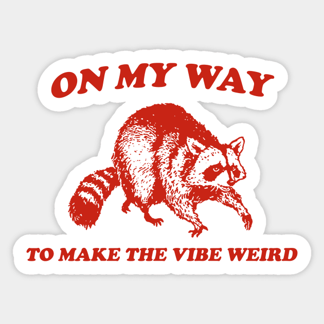 On My Way To Make The Vibe Weird, Raccoon T Shirt, Weird T Shirt, Meme T Shirt, Trash Panda T Shirt, Unisex Sticker by CamavIngora